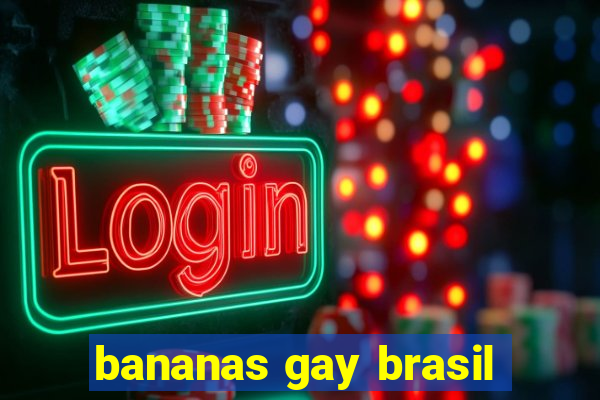 bananas gay brasil